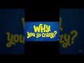 Why You So Crazy?  (I Like it Like That)