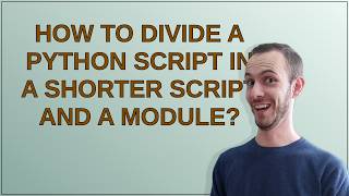 How to divide a Python script in a shorter script and a module