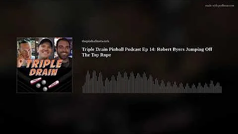Triple Drain Pinball Podcast Ep 14: Robert Byers J...