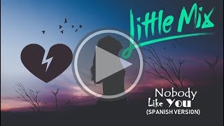 Nobody Like You (Spanish Version) Little Mix