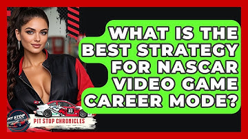 What Is The Best Strategy For NASCAR Video Game Career Mode? - Pit Stop Chronicles