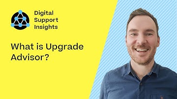 What is Upgrade Advisor? | Digital Support Insights