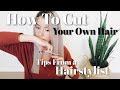 HOW TO CUT YOUR OWN HAIR // Tips From A Hairstylist