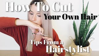 HOW TO CUT YOUR OWN HAIR // Tips From A Hairstylist