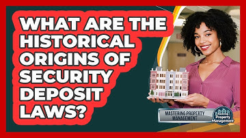 What Are The Historical Origins Of Security Deposit Laws? - Mastering Property Management