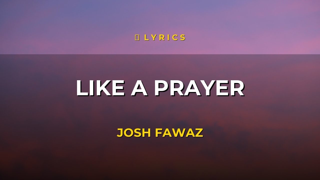 Like A Prayer - Josh Fawaz | Lyrics 🎵 - YouTube
