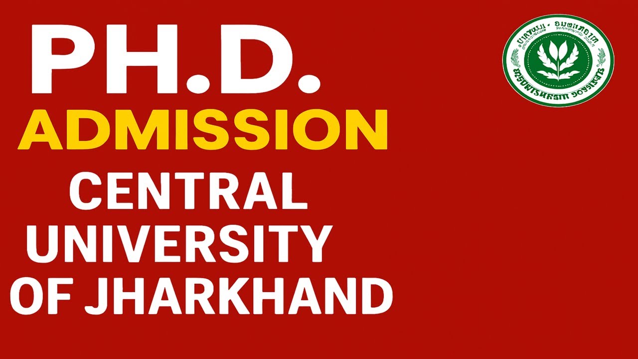 Central University of Jharkhand PhD Admission 2025 | Full Details | Eligibility, Fees, Entrance