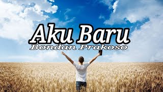 Aku Baru - Bondan Prakoso (lirik)