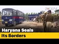 Haryana Seals Borders Ahead Of Farmers' Protest