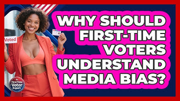 Why Should First-time Voters Understand Media Bias? - First Time Voter Expert
