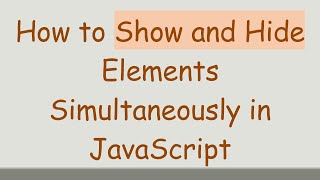 How to Show and Hide Elements Simultaneously in JavaScript