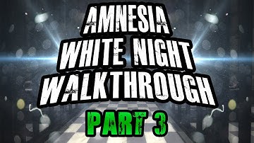 Scary Games - Amnesia White Night Walkthrough Part 3 w/ Reactions & Facecam