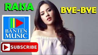 BYE BYE RAISA