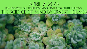 April 7, 2023 The Science of Mind by Ernest Holmes