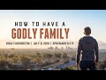 "How to Have a Godly Family" - Ephesians 6:1-4 - Doug Farrington