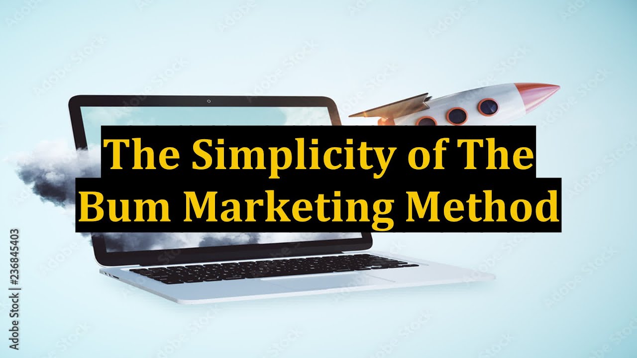 The Simplicity of The Bum Marketing Method