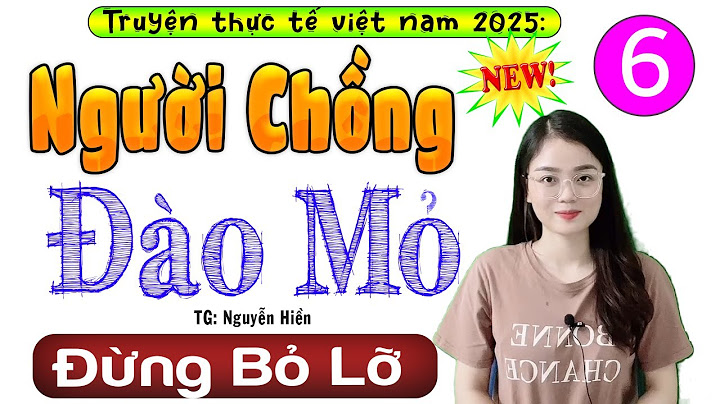 [Tập 6] NGƯỜI CHỒNG ĐÀO MỎ - Tiểu thuyết hiện thực việt nam 2025, MC Thu Huệ diễn đọc