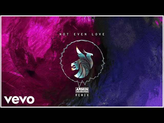 Not Even Love (Armin van Buuren Remix) (Official Visualizer) class=