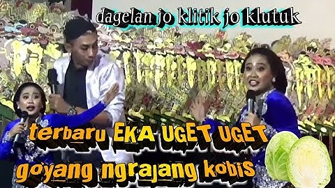 terbaru eka uget uget goyang ngrajang kobis | goro goro bersama KI BAYU AJI PAMUNGKAS