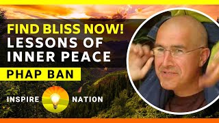 FIND BLISS NOW! Lessons of Inner Peace from a Monk in Thich Nhat Hanh’s Plum Village | PHAP BAN