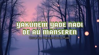 Download Lagu YAKUNEM YABE NADI BE AU MANSEREN | Cover Version | Lagu Rohani Daerah Papua MP3