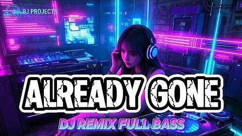 ALREADY GONE – KLAAS & MISTER RUIZ – DJ REMIX FULL BASS (BJ PROJECTS VERSION)
