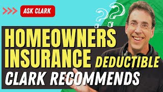 The Largest Homeowners Insurance Deductible That Clark Recommends