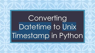 Converting Datetime to Unix Timestamp in Python