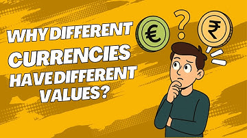 Why Different Currencies Have Different Values !