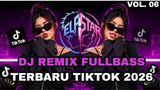 DJ REMIX FULL BASS VIRAL TIKTOK 2026 VOL 06 TERBARU || REMIX BY ELFSTAR 🎵🔥