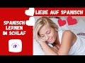 Spanisch lernen im Schlaf - Die wichtigsten Redewendungen & Wörter für die Liebe. Frases de amor.