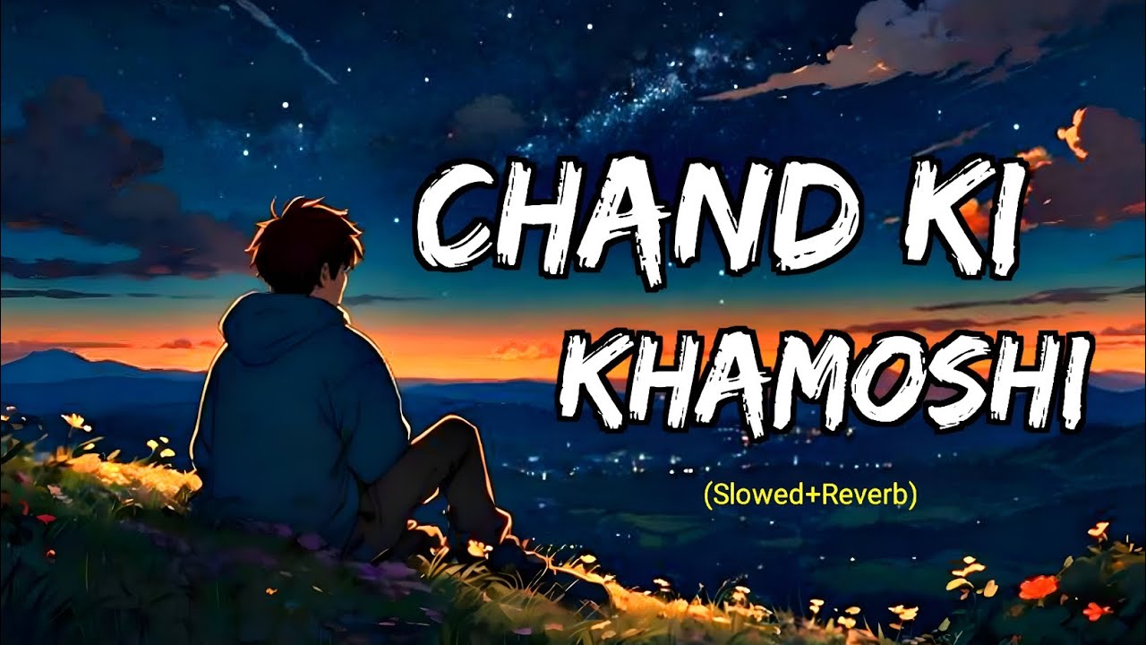 Chand Ki Khamoshi (slowed+Reverb) Lo-fi Song | Lofi Song | New Lofi Duet Song | Lofi Song Hindi 