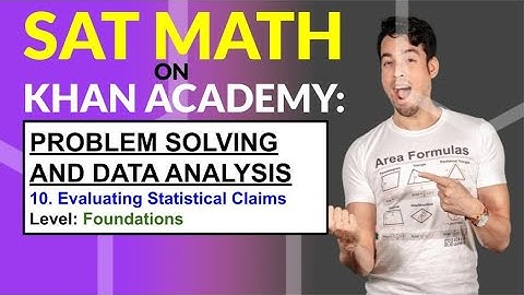 SAT Math on Khan Academy: Evaluating Statistical Claims (Foundations)