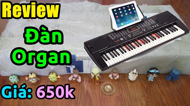Trên tay Đàn Organ Điện Tử Đa Năng giá rẻ đánh cực ngon