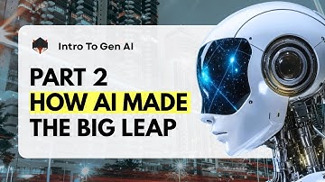 INTRO TO GEN AI — PART 2: How AI Made Its Big Leap