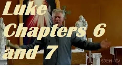 Luke Chapters 6 and 7, Catholic Bible Study by Fr Tim Peters