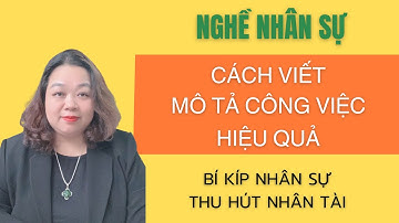 Cách Xây Dựng Mô Tả Công Việc Hiệu Quả – Đừng Viết Cho Có, Hãy Viết Để Tuyển Đúng Người!