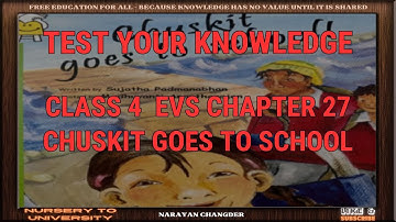CLASS 4  EVS CHAPTER 27 CHUSKIT GOES TO SCHOOL