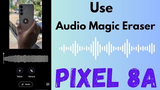 Famous How to Use Audio Magic Eraser on Google Pixel 8a Wealth