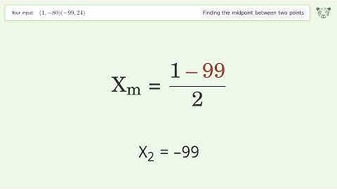 Find the midpoint between two points p1 (1,-80) and p2 (-99,24): Step-by-Step Video Solution