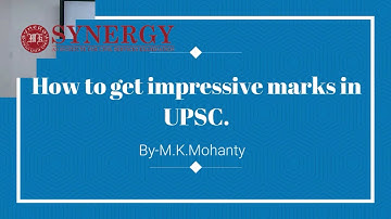How to Garner Impressive Marks in UPSC | M K Mohanty Sir | Synergy IAS
