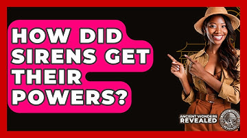 How Did Sirens Get Their Powers? - Ancient Wonders Revealed