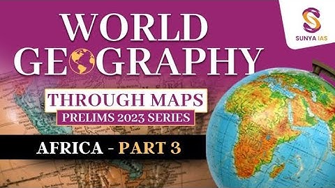 World Geography Mapping Series | Africa-Part 3 | UPSC CSE Prelims 2024 | Sunya IAS