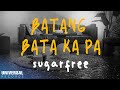 Sugarfree  batangbata ka pa official lyric