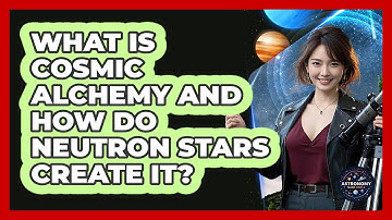 What Is Cosmic Alchemy And How Do Neutron Stars Create It? - Astronomy Made Simple