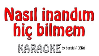 ♦  NASIL İNANDIM HİÇ BİLMEM  ♦  YAZIK SANA   ♦   K A R A O K E  ♦