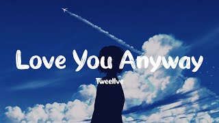 Tweellve - Love You Anyway (Lyrics)