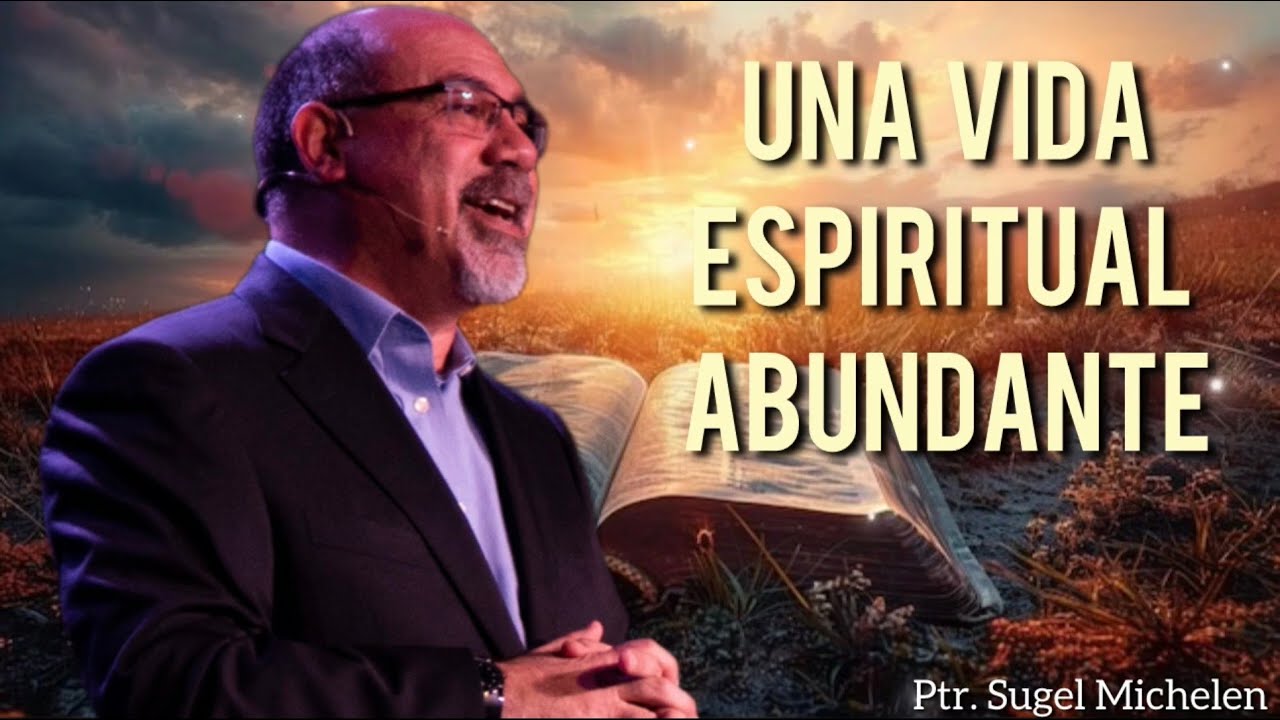 Sugel Michelen /UNA VIDA ESPIRITUAL ABUNDANTE!! (RE-SUBIDO)