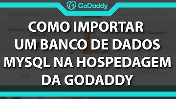 Como Importar Banco de Dados na Godaddy (Rápido e Fácil) 2022
