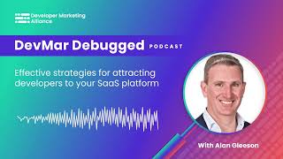 Strategies for attracting developers to your SaaS platform | DevMar Debugged | Alan Gleeson
